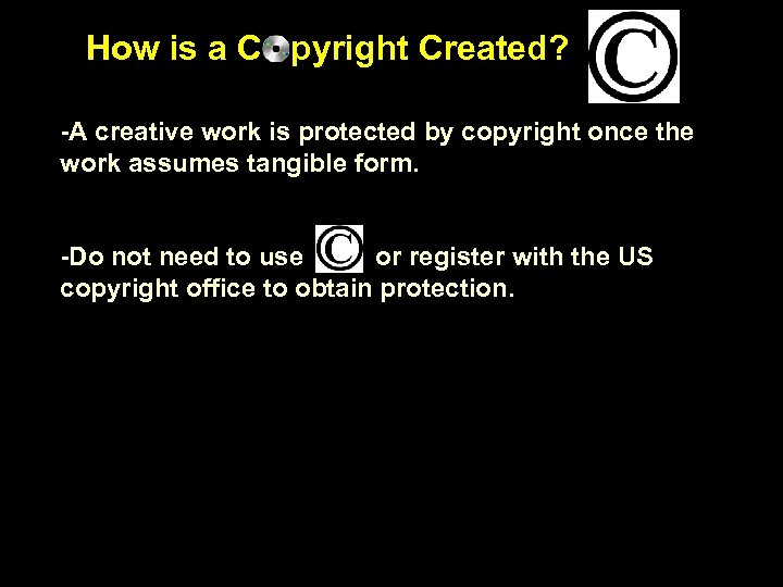 How is a C pyright Created? -A creative work is protected by copyright once