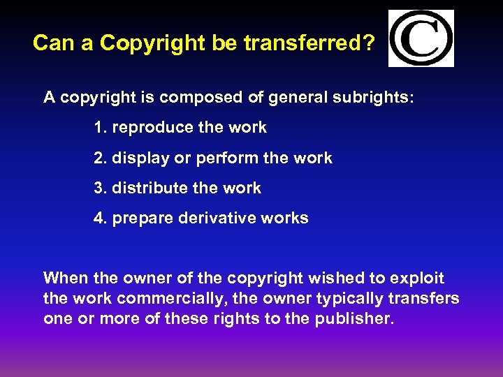 Can a Copyright be transferred? A copyright is composed of general subrights: 1. reproduce