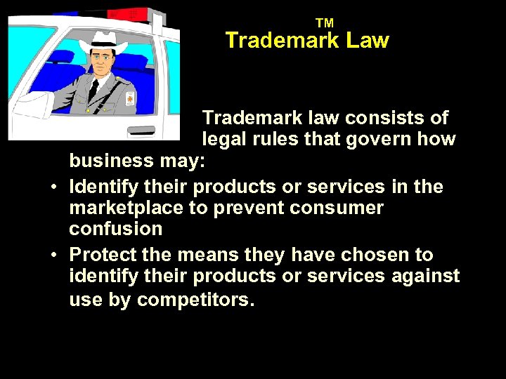 ™ Trademark Law Trademark law consists of legal rules that govern how business may: