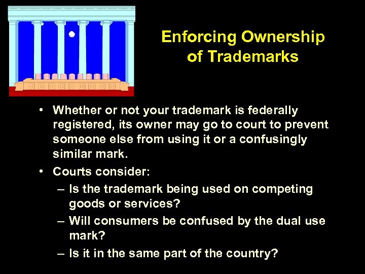 Enforcing Ownership of Trademarks • Whether or not your trademark is federally registered, its
