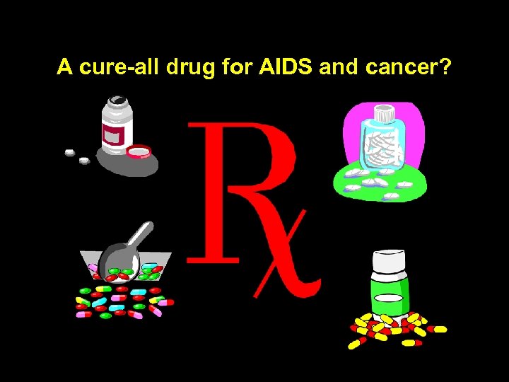 A cure-all drug for AIDS and cancer? 