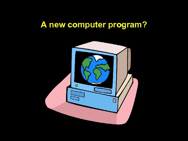 A new computer program? 
