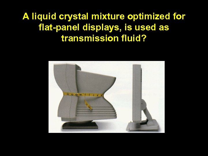 A liquid crystal mixture optimized for flat-panel displays, is used as transmission fluid? 