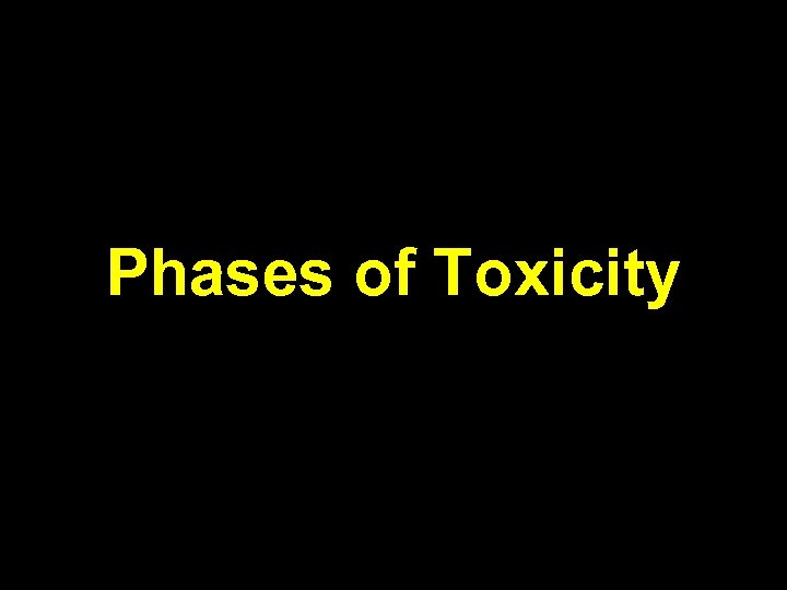 Phases of Toxicity 