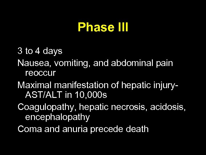 Phase III 3 to 4 days Nausea, vomiting, and abdominal pain reoccur Maximal manifestation