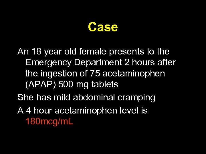 Case An 18 year old female presents to the Emergency Department 2 hours after