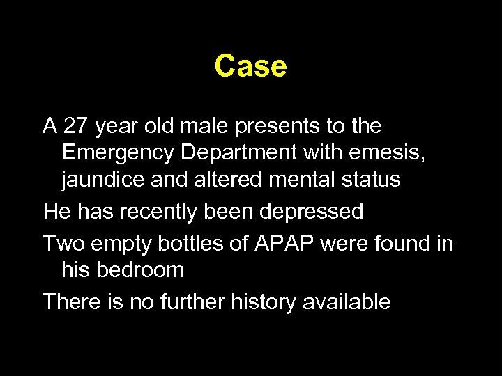 Case A 27 year old male presents to the Emergency Department with emesis, jaundice
