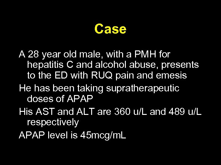 Case A 28 year old male, with a PMH for hepatitis C and alcohol