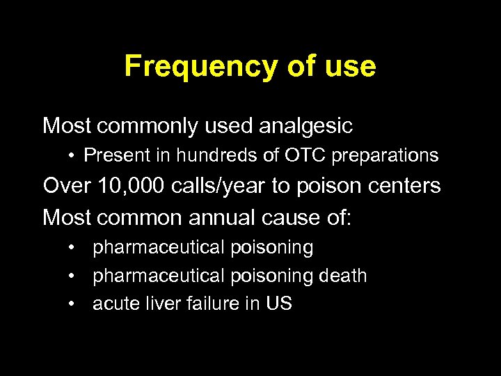 Frequency of use Most commonly used analgesic • Present in hundreds of OTC preparations
