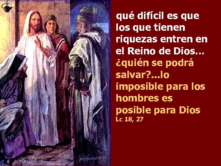 qué difícil es que los que tienen riquezas entren en el Reino de Dios…
