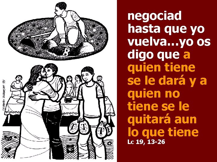 negociad hasta que yo vuelva…yo os digo que a quien tiene se le dará