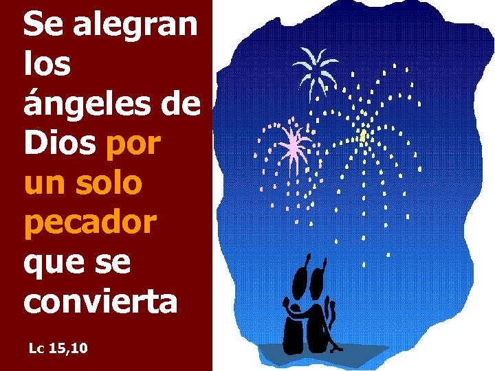 Se alegran los ángeles de Dios por un solo pecador que se convierta Lc