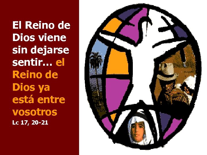 El Reino de Dios viene sin dejarse sentir… el Reino de Dios ya está