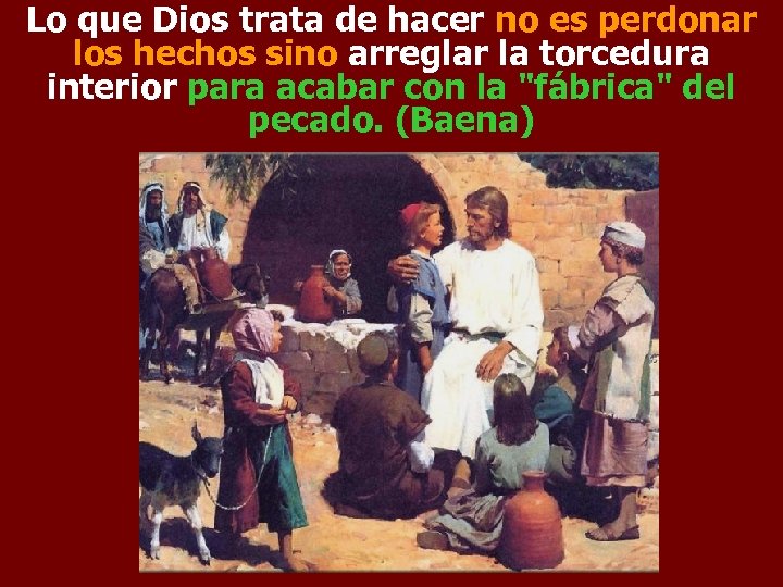 Lo que Dios trata de hacer no es perdonar los hechos sino arreglar la