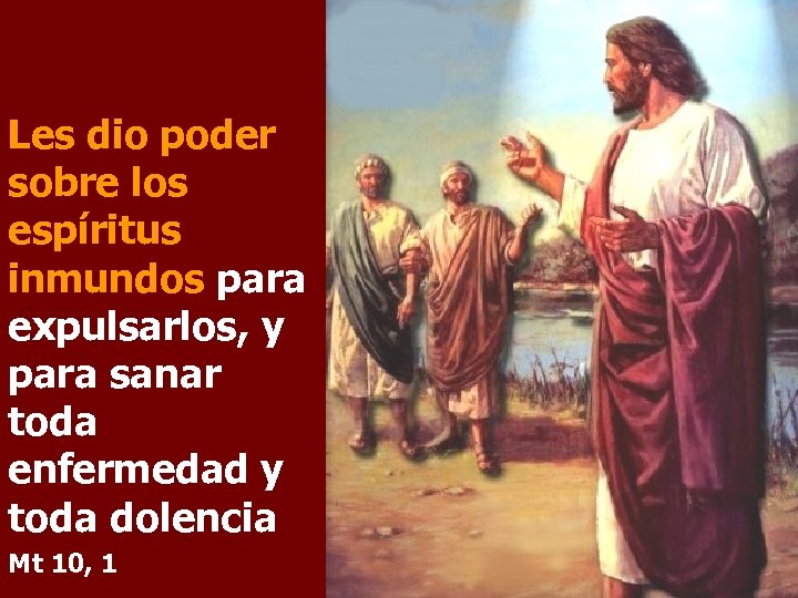 Les dio poder sobre los espíritus inmundos para expulsarlos, y para sanar toda enfermedad