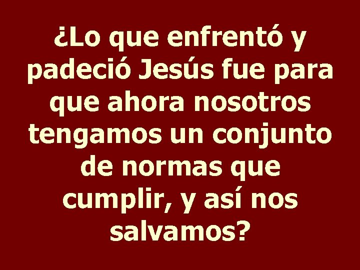 ¿Lo que enfrentó y padeció Jesús fue para que ahora nosotros tengamos un conjunto