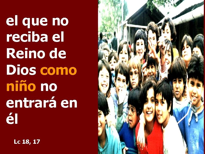 el que no reciba el Reino de Dios como niño no entrará en él