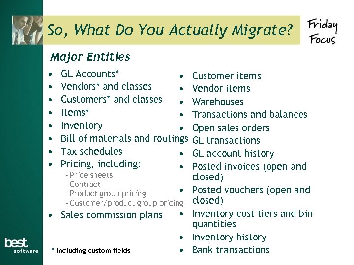 So, What Do You Actually Migrate? Major Entities • • GL Accounts* • Vendors*