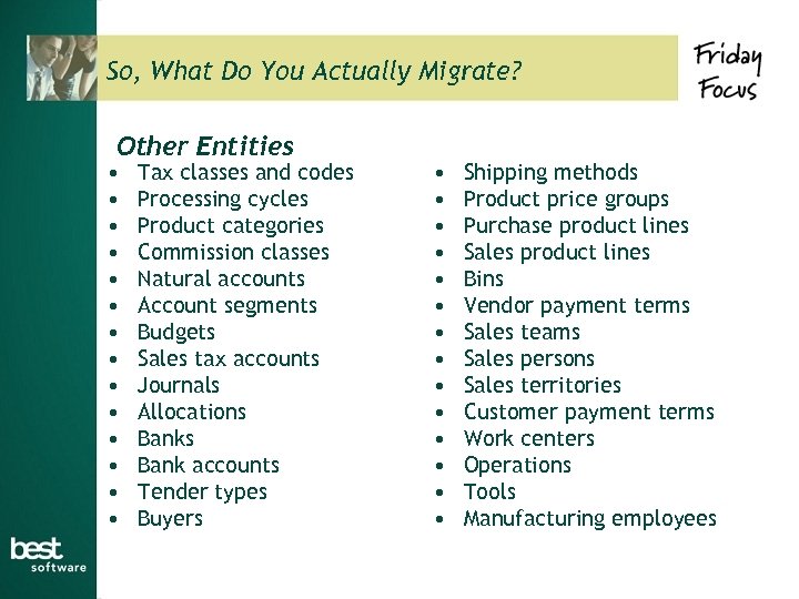 So, What Do You Actually Migrate? Other Entities • • • • Tax classes