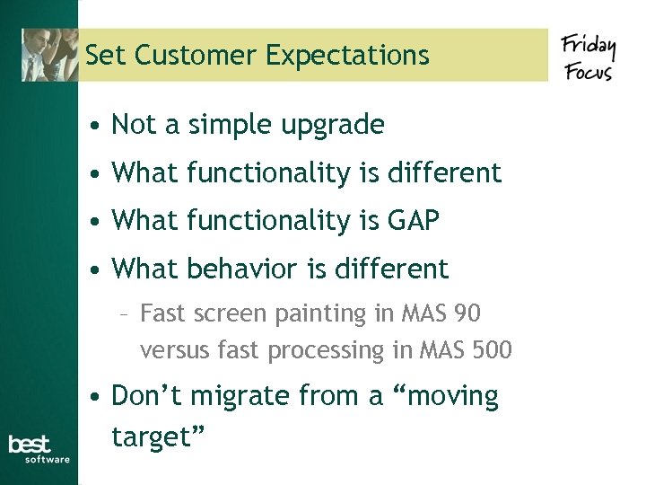 Set Customer Expectations • Not a simple upgrade • What functionality is different •