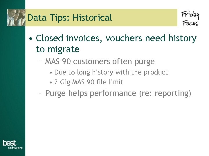 Data Tips: Historical • Closed invoices, vouchers need history to migrate – MAS 90