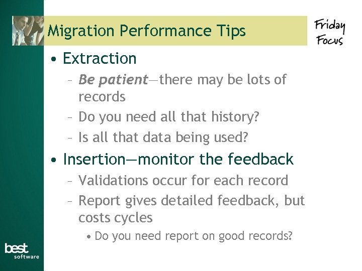 Migration Performance Tips • Extraction – Be patient—there may be lots of records –