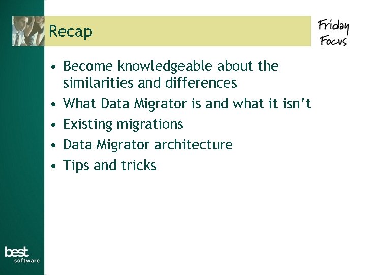 Recap • Become knowledgeable about the similarities and differences • What Data Migrator is