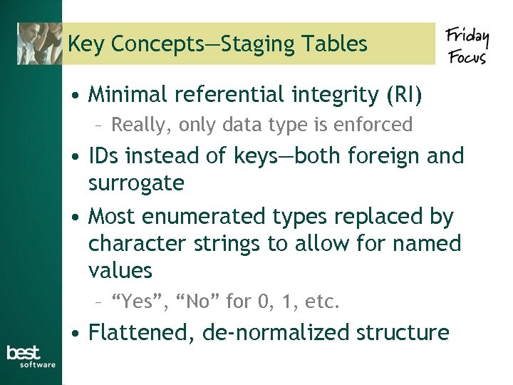 Key Concepts—Staging Tables • Minimal referential integrity (RI) – Really, only data type is