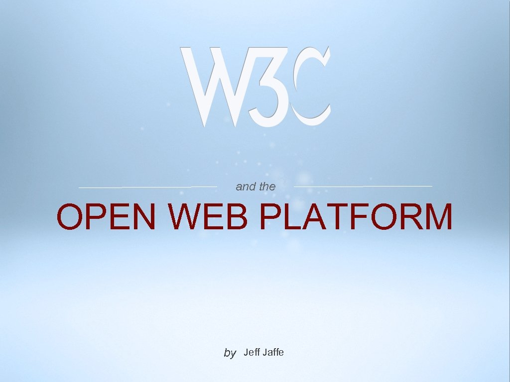 and the OPEN WEB PLATFORM by Jeff Jaffe 