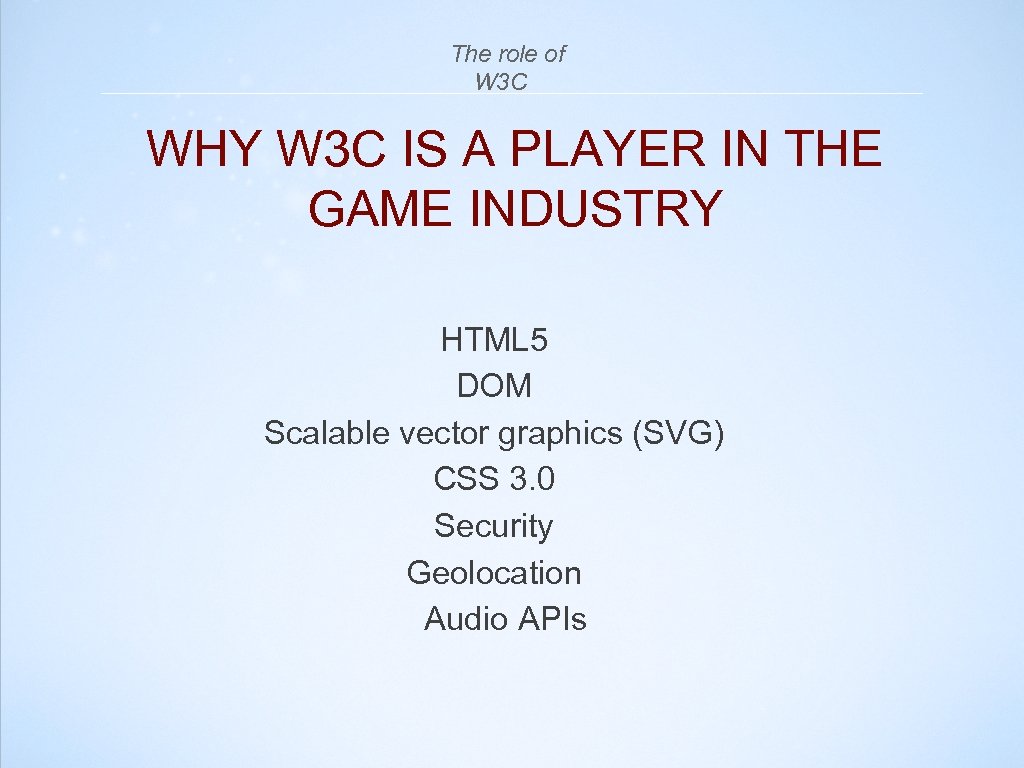  The role of W 3 C WHY W 3 C IS A PLAYER