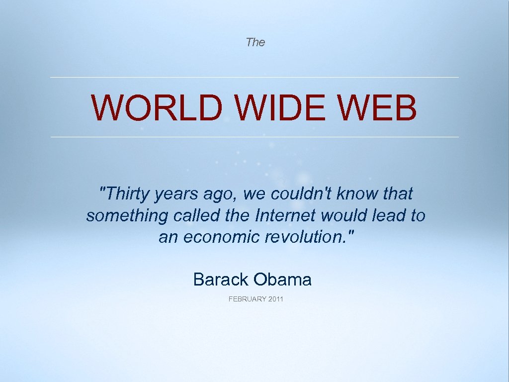 The WORLD WIDE WEB "Thirty years ago, we couldn't know that something called the