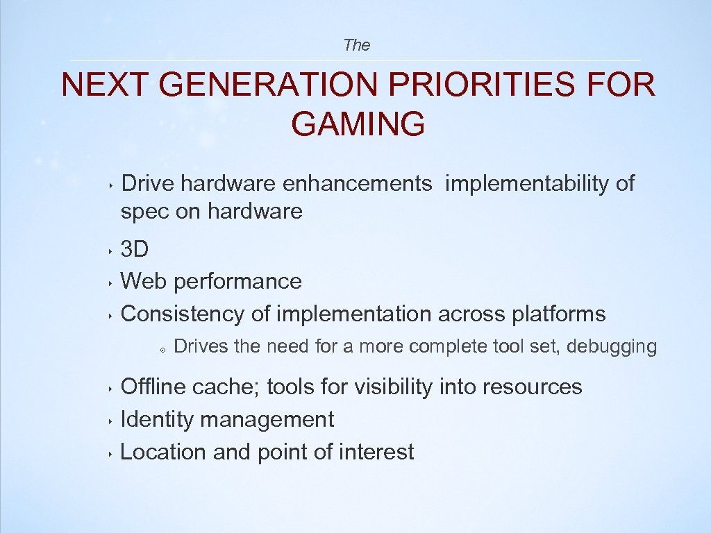 The NEXT GENERATION PRIORITIES FOR GAMING ‣ Drive hardware enhancements implementability of spec on