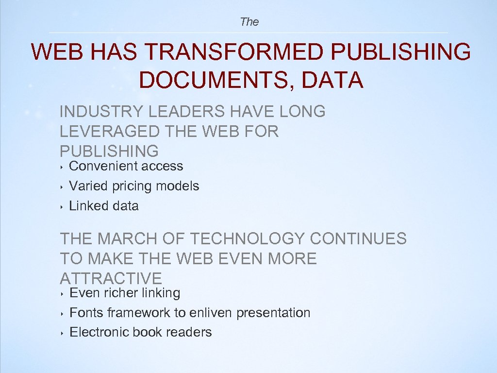 The WEB HAS TRANSFORMED PUBLISHING DOCUMENTS, DATA INDUSTRY LEADERS HAVE LONG LEVERAGED THE WEB