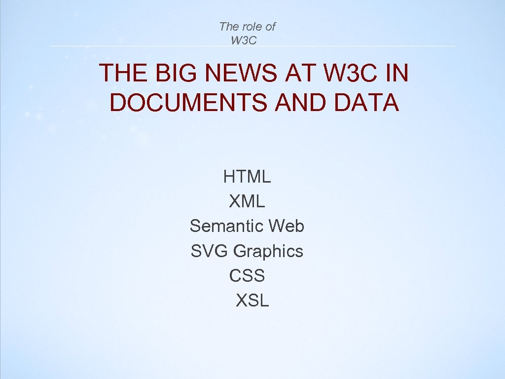  The role of W 3 C THE BIG NEWS AT W 3 C