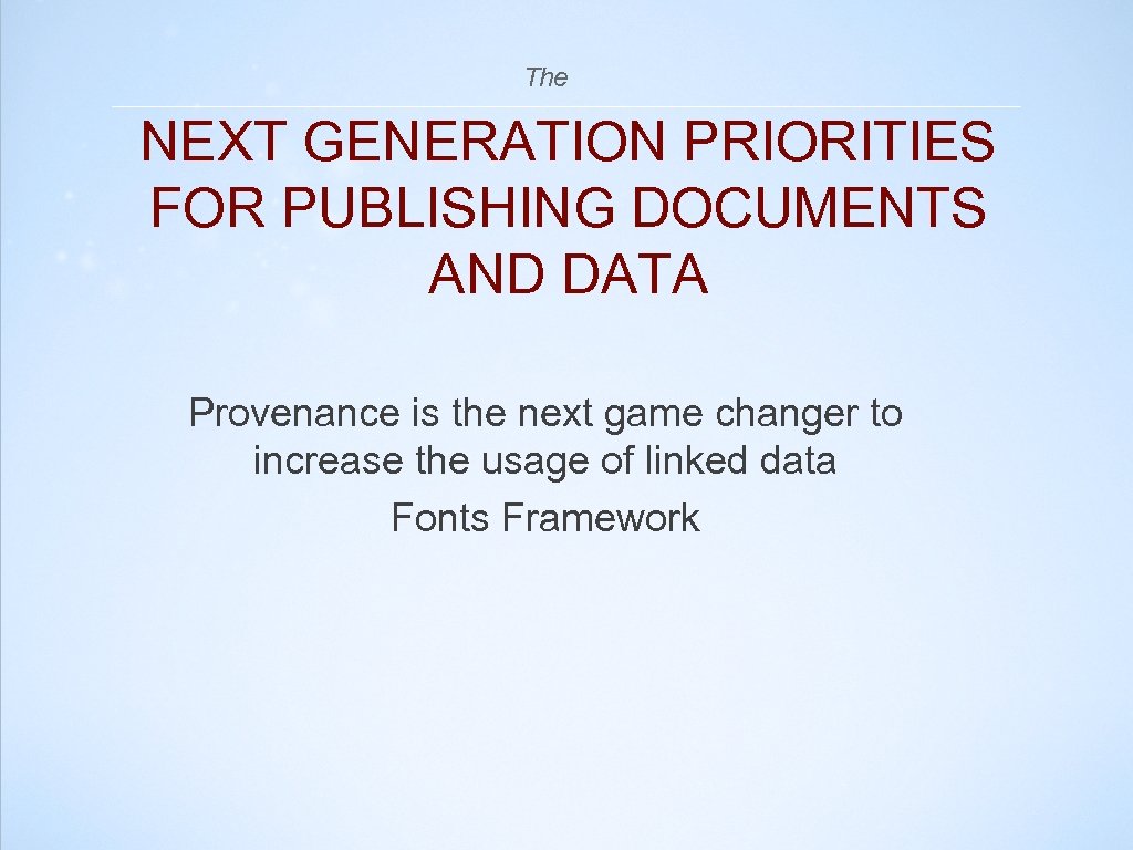 The NEXT GENERATION PRIORITIES FOR PUBLISHING DOCUMENTS AND DATA Provenance is the next game