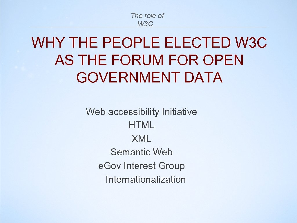  The role of W 3 C WHY THE PEOPLE ELECTED W 3 C