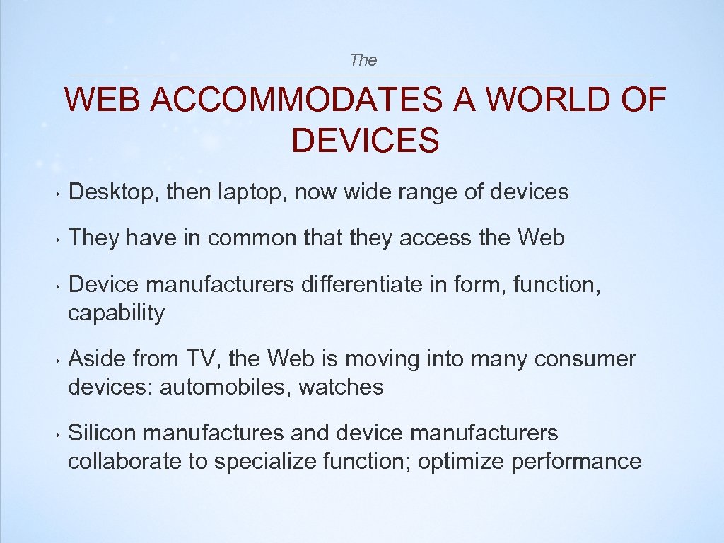 The WEB ACCOMMODATES A WORLD OF DEVICES ‣ Desktop, then laptop, now wide range