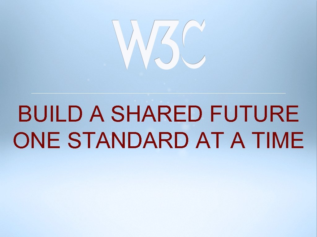 BUILD A SHARED FUTURE ONE STANDARD AT A TIME 