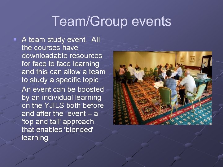 Team/Group events A team study event. All the courses have downloadable resources for face