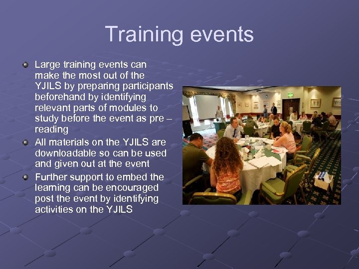 Training events Large training events can make the most out of the YJILS by