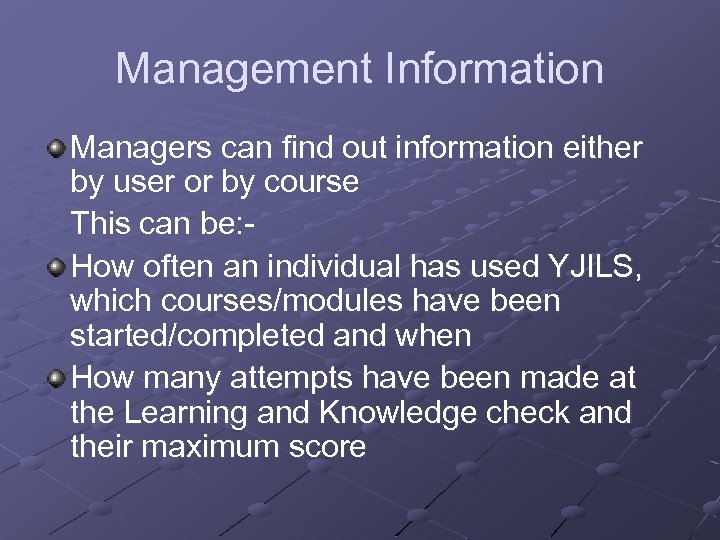 Management Information Managers can find out information either by user or by course This