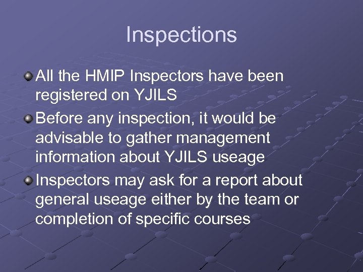 Inspections All the HMIP Inspectors have been registered on YJILS Before any inspection, it