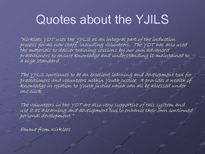 Quotes about the YJILS “Kirklees YOT uses the YJILS as an integral part of