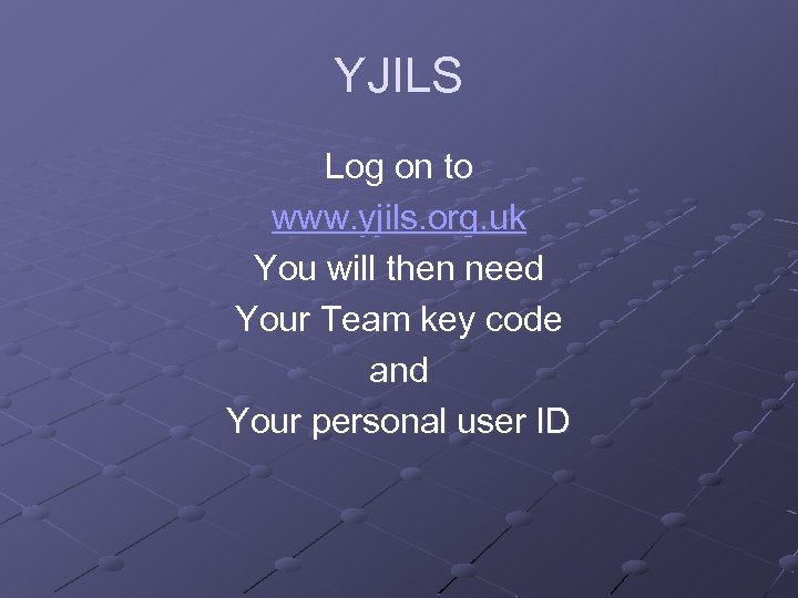 YJILS Log on to www. yjils. org. uk You will then need Your Team