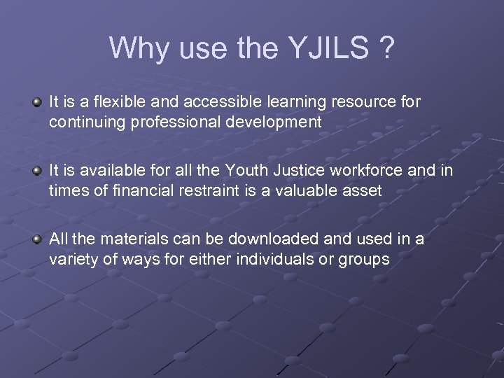 Why use the YJILS ? It is a flexible and accessible learning resource for