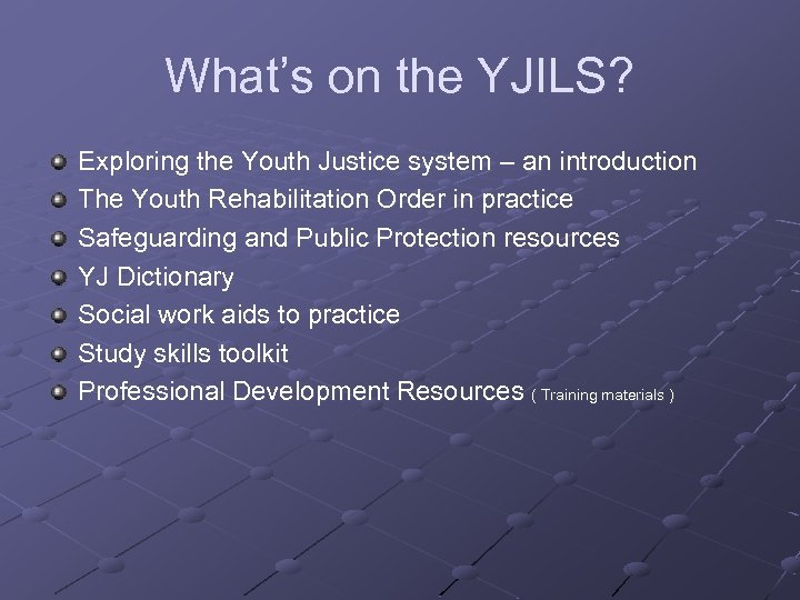 What’s on the YJILS? Exploring the Youth Justice system – an introduction The Youth