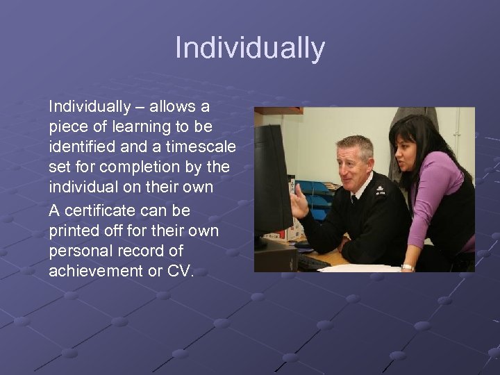 Individually – allows a piece of learning to be identified and a timescale set