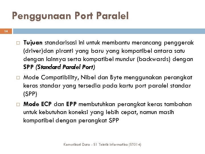 Penggunaan Port Paralel 14 Tujuan standarisasi ini untuk membantu merancang penggerak (driver)dan piranti yang