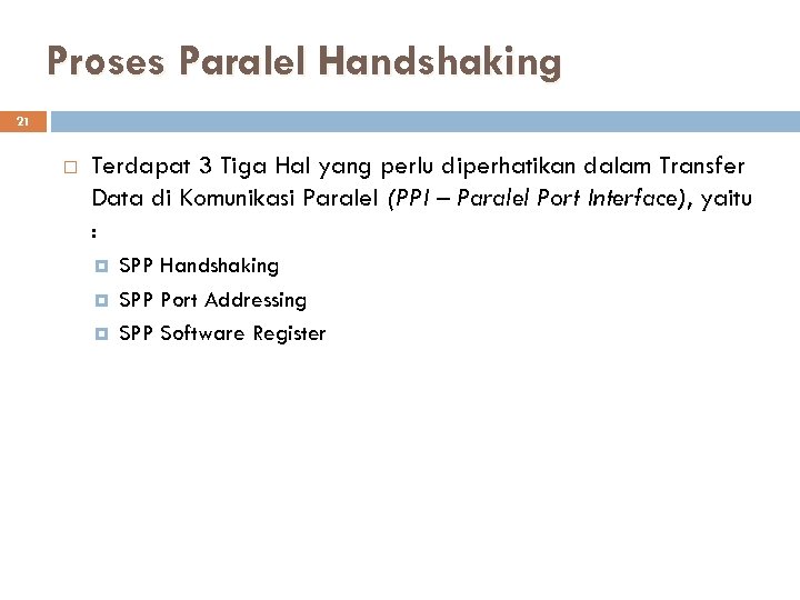 Proses Paralel Handshaking 21 Terdapat 3 Tiga Hal yang perlu diperhatikan dalam Transfer Data