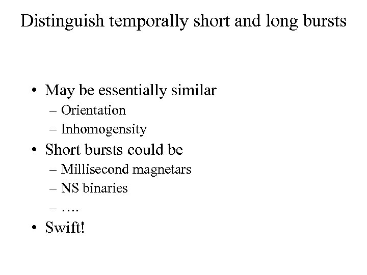 Distinguish temporally short and long bursts • May be essentially similar – Orientation –